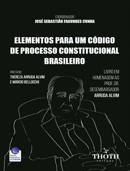Elementos para um Código de Processo Constitucional Brasileiro: Livro em Homenagem ao Prof. Dr. Desembargador Arruda Alvim