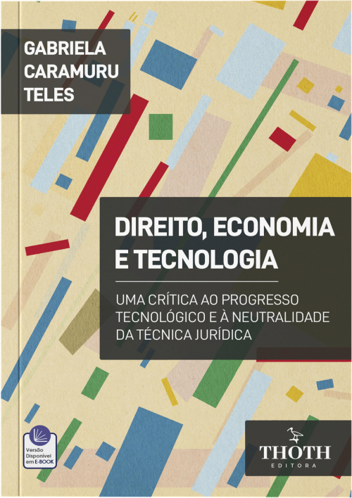 Direito, Economia e Tecnologia: Uma Crítica ao Progresso Tecnológico e à Neutralidade da Técnica Jurídica