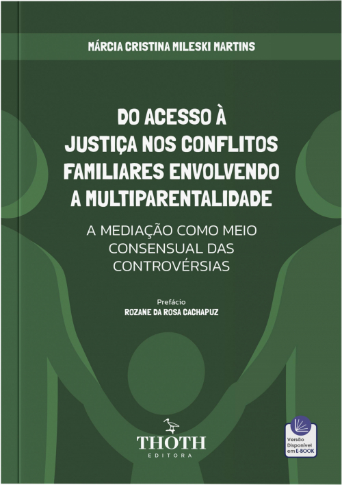 Do Acesso à Justiça nos Conflitos Familiares Envolvendo a Multiparentalidade: A Mediação como Meio Consensual das Controvérsia