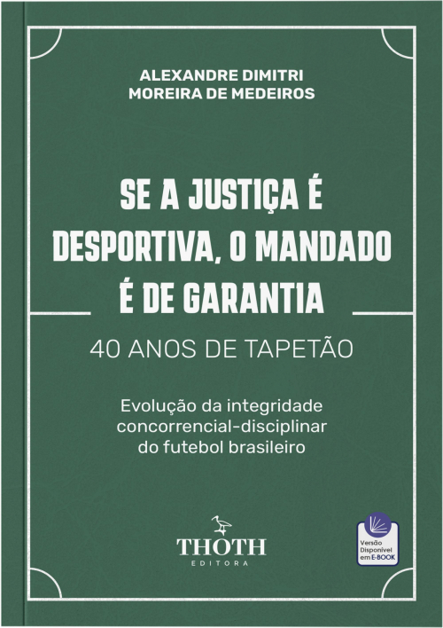 Se a Justiça é Desportiva, o Mandado é de Garantia - 40 Anos de Tapetão: Evolução da Integridade Concorrencial-Disciplinar do Futebol Brasileiro