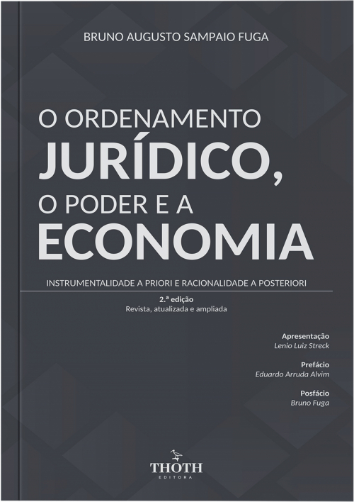 O Ordenamento jurídico, o poder e a economia: instrumentalidade a priori e racionalidade a posteriori  2ª edição