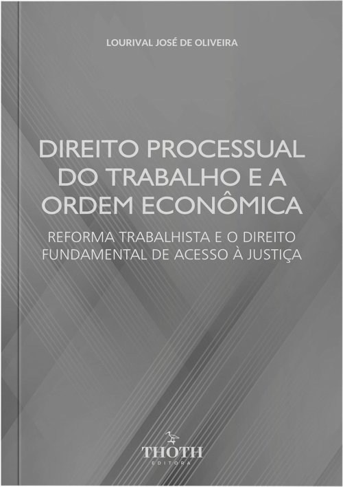 Direito processual do trabalho e a ordem econômica: reforma trabalhista e o direito fundamental de acesso à justiça