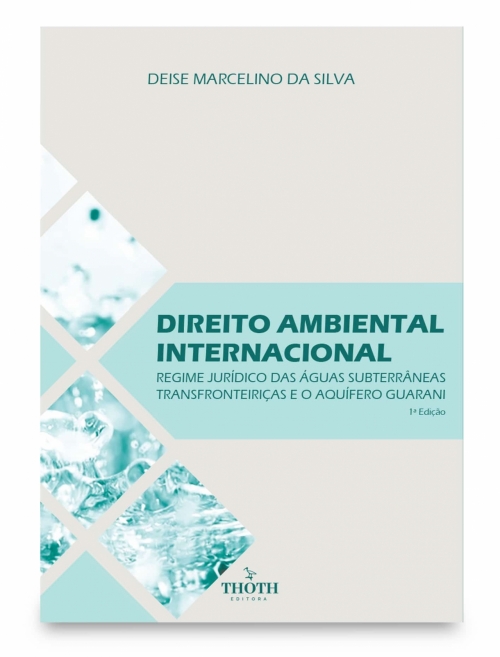 Direito Ambiental Internacional: Regime Jurídico das Águas Subterrâneas Transfronteiriças e o Aquífero Guarani