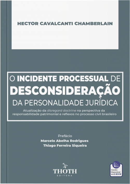 O Incidente Processual de Desconsideração da Personalidade Jurídica: Atualização da Disregard Doctrine na Perspectiva da Responsabilidade Patrimonial e Reflexos no Processo Civil Brasileiro