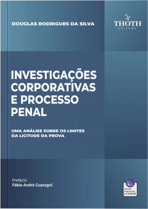 Investigações Corporativas e Processo Penal: Uma Análise sobre os limites da Licitude da Prova