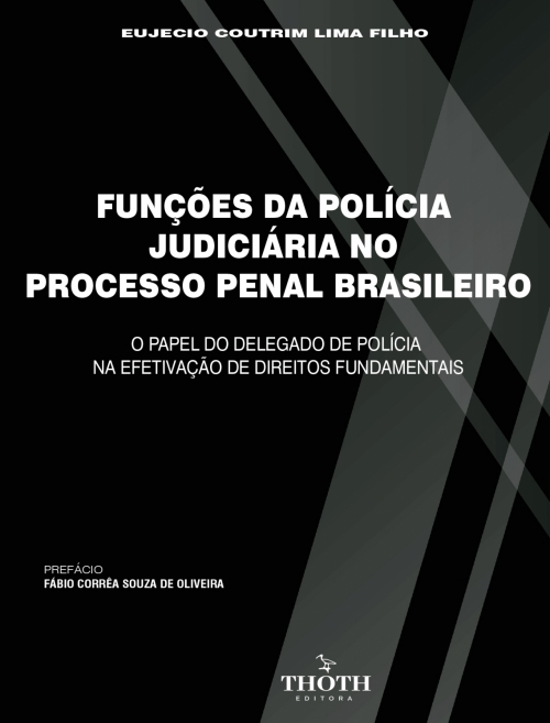 Funções da polícia judiciária no processo penal brasileiro: o papel do delegado de polícia na efetivação de direitos fundamentais 