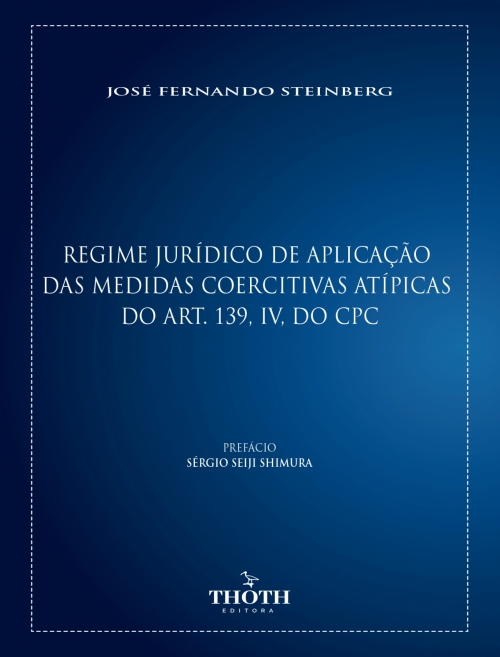 Regime Jurídico de Aplicação das Medidas Coercitivas Atípicas do Art. 139, IV, do CPC