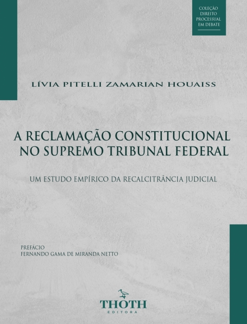 A Reclamação Constitucional no Supremo Tribunal Federal: Um Estudo Empírico da Recalcitrância Judicial