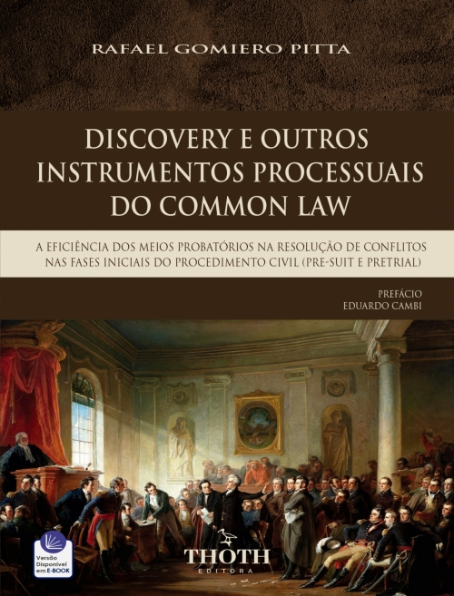 Discovery e Outros Instrumentos Processuais do Common Law: A Eficiência dos Meios Probatórios na Resolução de Conflitos nas Fases Iniciais do Procedimento Civil (Pre-Suit e Pretrial)