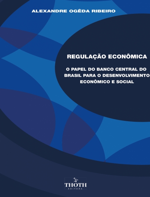 Regulação econômica: o papel do Banco Central do Brasil para o desenvolvimento econômico e social 