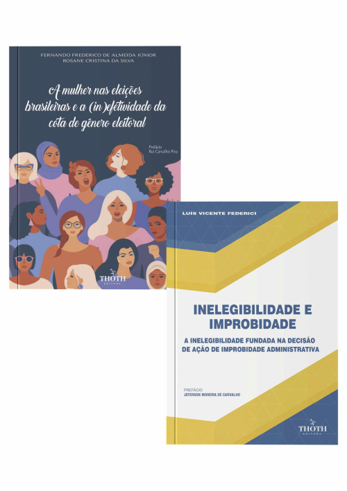 A Mulher nas Eleições Brasileiras e a (In)Efetividade da Cota de Gênero Eleitoral + Inelegibilidade e Improbidade: A Inelegibilidade Fundada na Decisão de Ação de Improbidade Administrativa